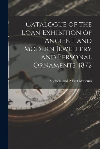 Catalogue of the Loan Exhibition of Ancient and Modern Jewellery and Personal Ornaments